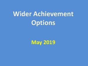 Wider Achievement Options May 2019 What When Why