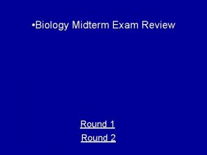 Biology Midterm Exam Review Round 1 Round 2