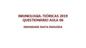 IMUNOLOGIATERICAS 2019 QUESTIONRIO AULA 06 IMUNIDADE INATA INDUZIDA