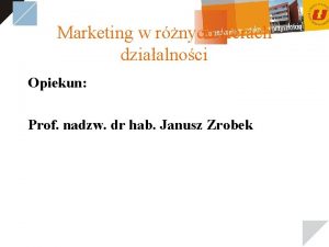 Marketing w rnych sferach dziaalnoci Opiekun Prof nadzw