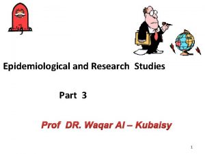 Epidemiological and Research Studies Part 3 Prof DR