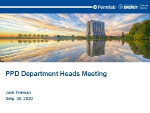 PPD Department Heads Meeting Josh Frieman Setp 30