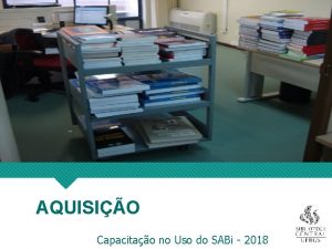 AQUISIO Capacitao no Uso do SABi 2018 SUMRIO