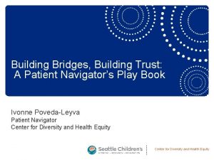 Building Bridges Building Trust A Patient Navigators Play