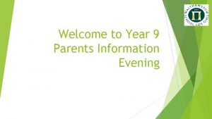 Welcome to Year 9 Parents Information Evening Parent