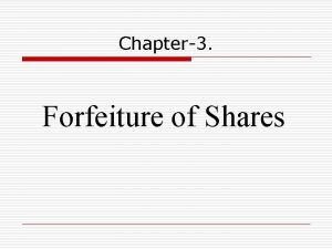 Chapter3 Forfeiture of Shares MEANING AND PROCEDURE o
