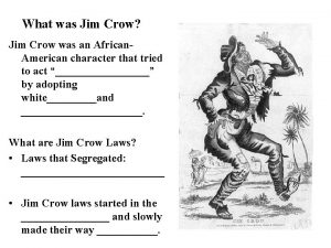 What was Jim Crow Jim Crow was an