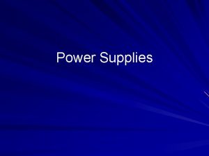 Power Supplies Basics Power Supply Unit aka PSU