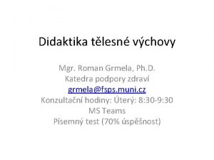 Didaktika tlesn vchovy Mgr Roman Grmela Ph D