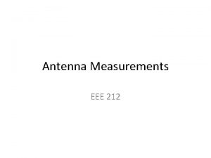 Antenna Measurements EEE 212 Antenna Pattern Measurements Antenna