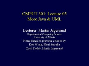 CMPUT 301 Lecture 05 More Java UML Lecturer