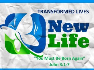 TRANSFORMED LIVES You Must Be Born Again John