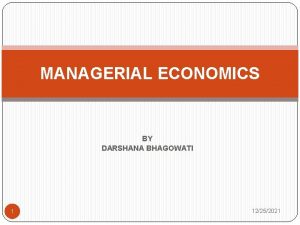 MANAGERIAL ECONOMICS BY DARSHANA BHAGOWATI 1 12252021 MEANING