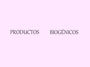 PRODUCTOS BIOGNICOS QU SON LOS PRODUCTOS BIOGNICOS En