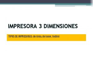 IMPRESORA 3 DIMENSIONES TIPOS DE IMPRESORAS de tinta