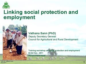 Linking social protection and employment Vathana Sann Ph