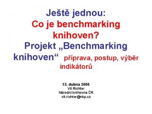 Jet jednou Co je benchmarking knihoven Projekt Benchmarking