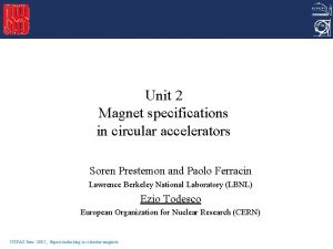 Unit 2 Magnet specifications in circular accelerators Soren