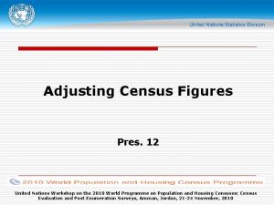 Adjusting Census Figures Pres 12 United Nations Workshop