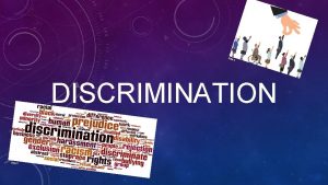 Slika 2 DISCRIMINATION Slika 1 WHAT IS DISCRIMINATION