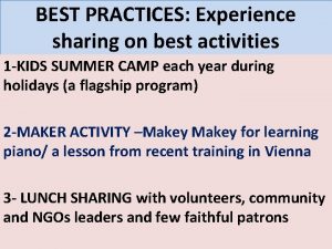 BEST PRACTICES Experience sharing on best activities 1