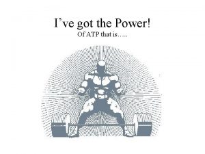 Ive got the Power Of ATP that is