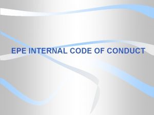 EPE INTERNAL CODE OF CONDUCT The EPE Internal