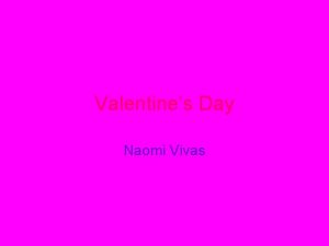 Valentines Day Naomi Vivas Saint Valentines Day commonly