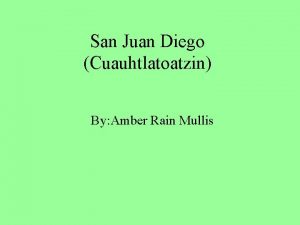 San Juan Diego Cuauhtlatoatzin By Amber Rain Mullis