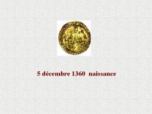 5 dcembre 1360 naissance 31 mai 1575 changement