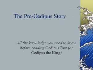 The PreOedipus Story All the knowledge you need