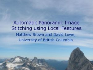 Automatic Panoramic Image Stitching using Local Features Matthew