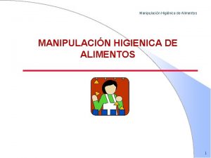 Manipulacin Higinica de Alimentos MANIPULACIN HIGIENICA DE ALIMENTOS