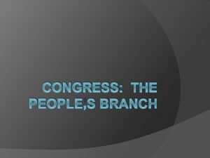 CONGRESS THE PEOPLES BRANCH Structure Powers of Congress