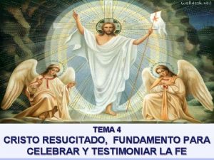 TEMA 4 CRISTO RESUCITADO FUNDAMENTO PARA CELEBRAR Y