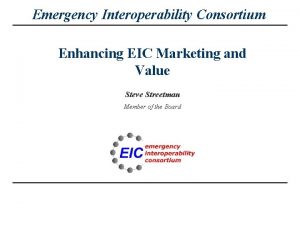 Emergency Interoperability Consortium Enhancing EIC Marketing and Value