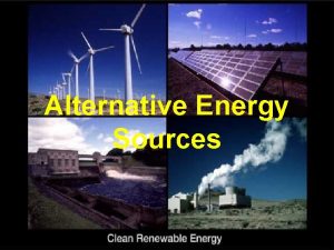 Alternative Energy Sources 1 ALTERNATIVE ENERGY SOURCES Primary