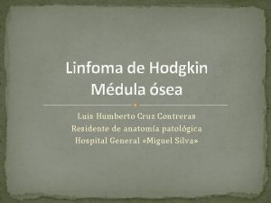 Linfoma de Hodgkin Mdula sea Luis Humberto Cruz