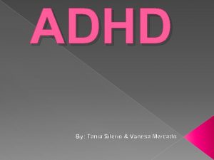 ADHD By Tania Silerio Vanesa Mercado Definition v