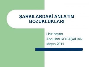 ARKILARDAK ANLATIM BOZUKLUKLARI Hazrlayan Abdullah KOCAAHAN Mays 2011