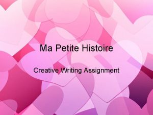 Ma Petite Histoire Creative Writing Assignment Think of