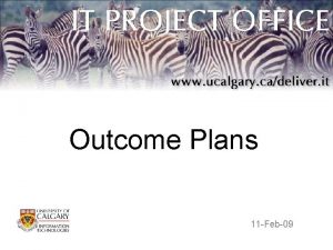Outcome Plans 11 Feb09 Purpose of an Outcome