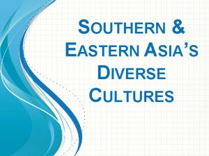 SOUTHERN EASTERN ASIAS DIVERSE CULTURES ESSENTIAL QUESTION HOW