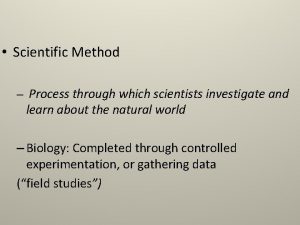 Scientific Method Process through which scientists investigate and