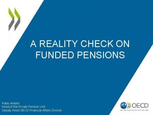 A REALITY CHECK ON FUNDED PENSIONS Pablo Antolin