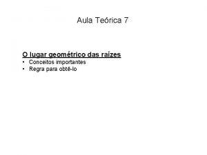 Aula Terica 7 O lugar geomtrico das razes