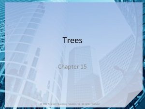 Trees Chapter 15 2017 Pearson Education Hoboken NJ