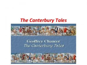 The Canterbury Tales THE STRUCTURE OF THE TALES