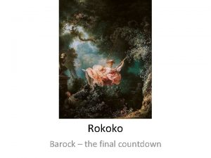 Rokoko Barock the final countdown Zkladn charakteristika tlu