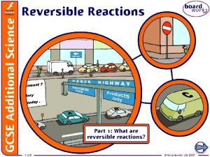 1 of 8 Boardworks Ltd 2007 Irreversible reactions